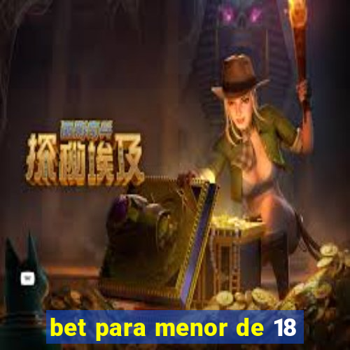 bet para menor de 18